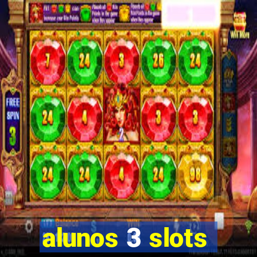 alunos 3 slots